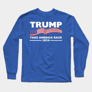 Trump 2024 Take America Back USA United States Long Sleeve T-Shirt